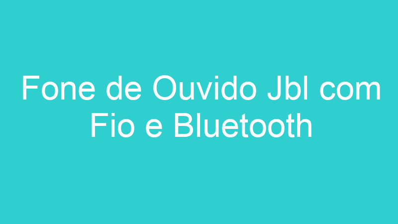 Fone de Ouvido Jbl com Fio e Bluetooth