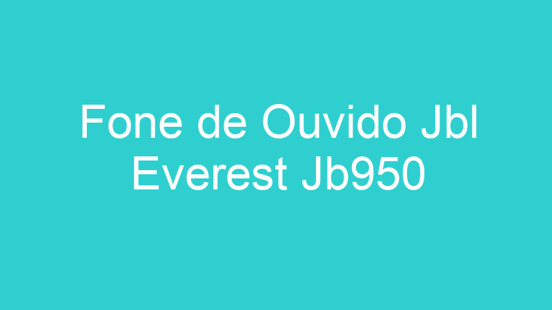 Fone de Ouvido Jbl Everest Jb950