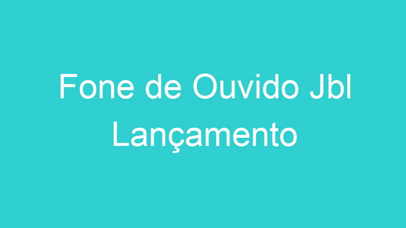 Fone de Ouvido Jbl Lançamento