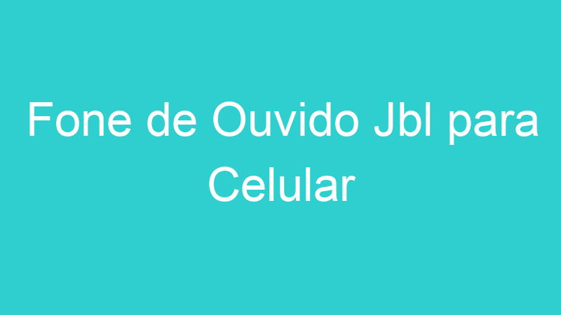 Fone de Ouvido Jbl para Celular