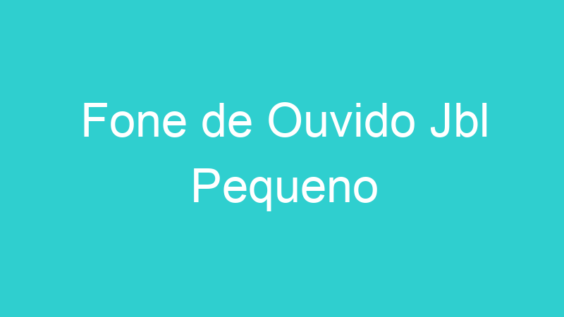 Fone de Ouvido Jbl Pequeno