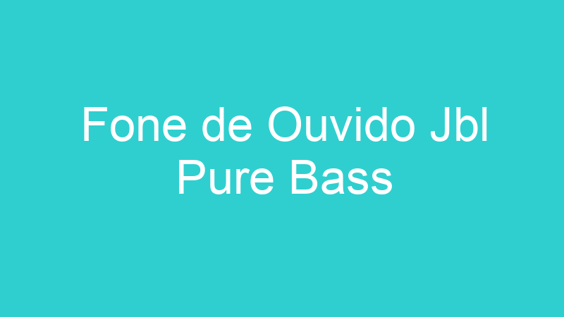 Fone de Ouvido Jbl Pure Bass