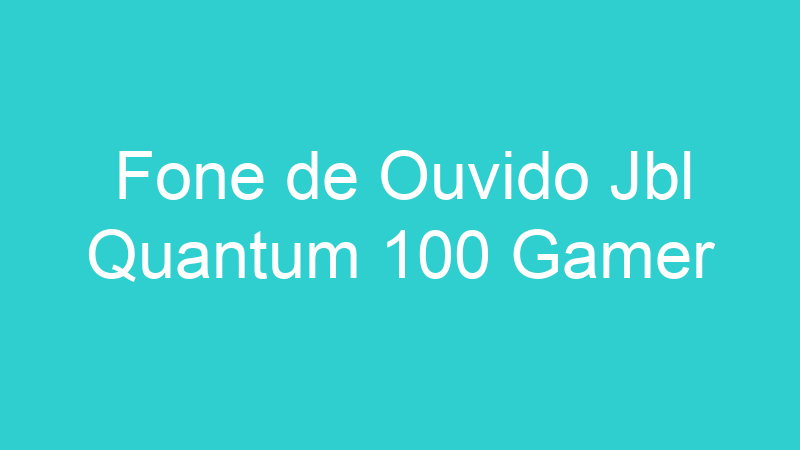 Fone de Ouvido Jbl Quantum 100 Gamer