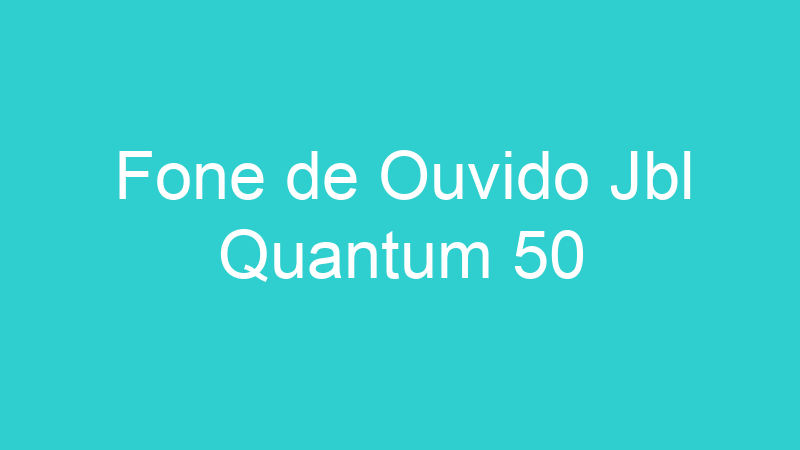 Fone de Ouvido Jbl Quantum 50
