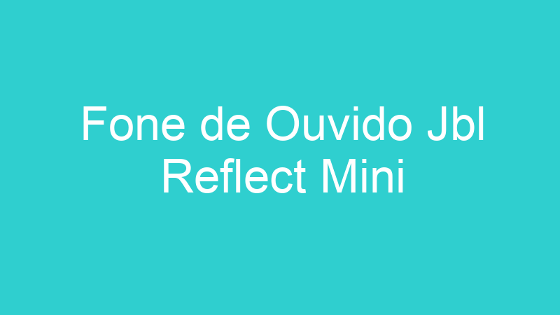 Fone de Ouvido Jbl Reflect Mini