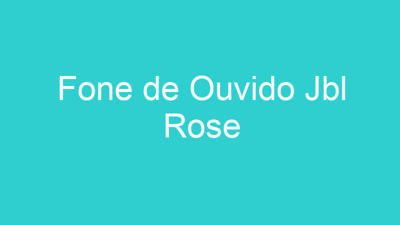 Fone de Ouvido Jbl Rose