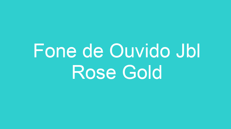 Fone de Ouvido Jbl Rose Gold