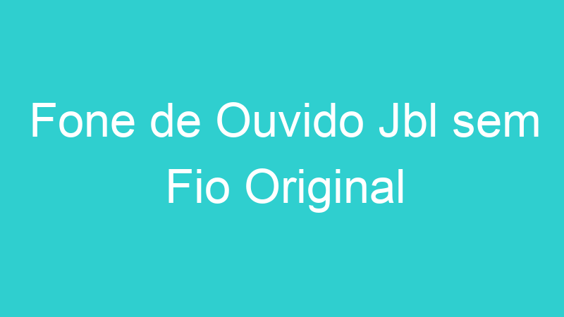 Fone de Ouvido Jbl sem Fio Original