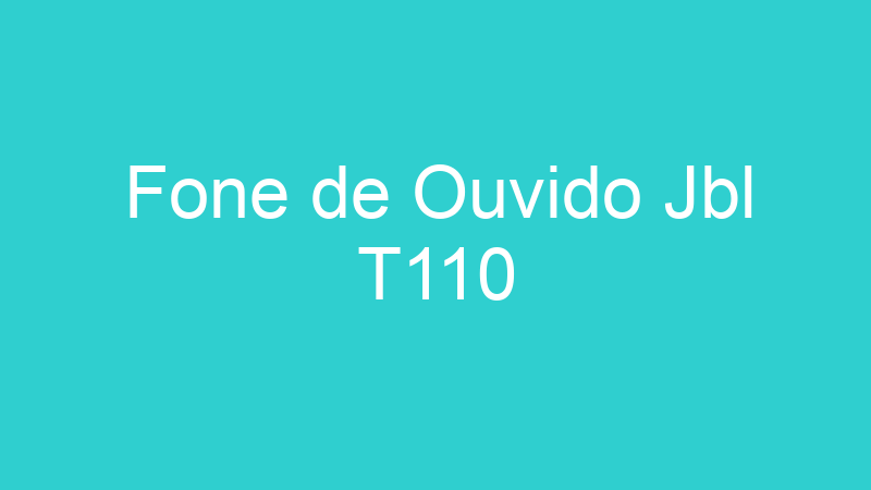 Fone de Ouvido Jbl T110