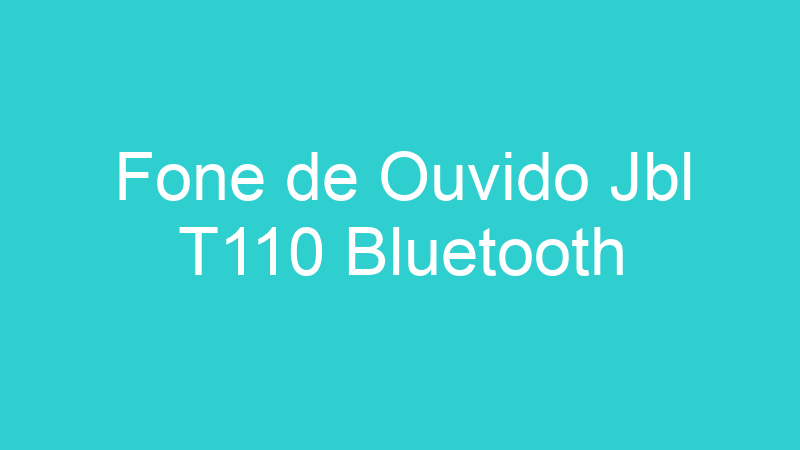 Fone de Ouvido Jbl T110 Bluetooth