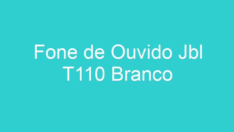 Fone de Ouvido Jbl T110 Branco