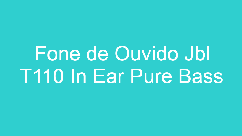 Fone de Ouvido Jbl T110 In Ear Pure Bass
