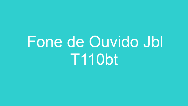 Fone de Ouvido Jbl T110bt