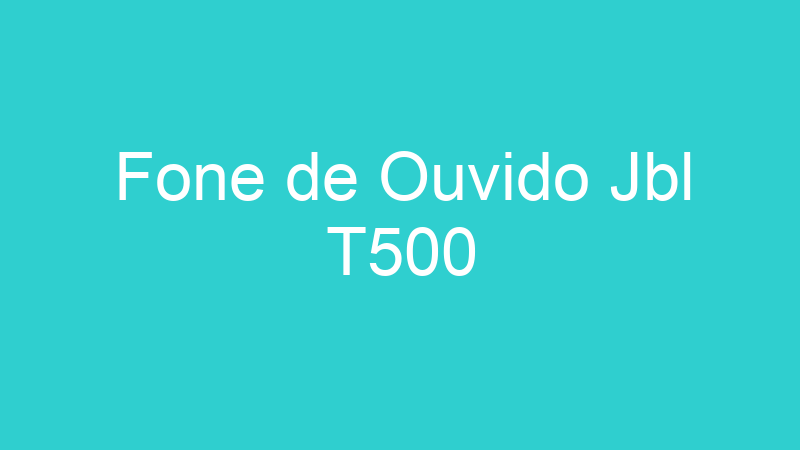 Fone de Ouvido Jbl T500