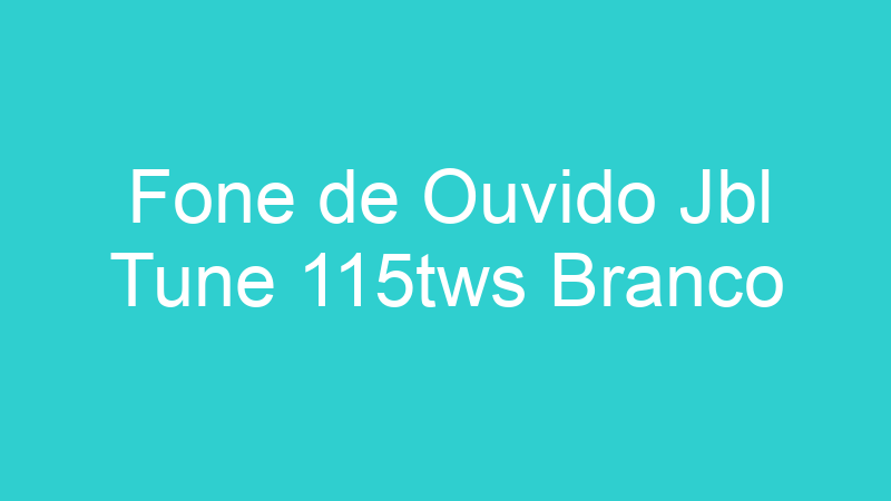 Fone de Ouvido Jbl Tune 115tws Branco