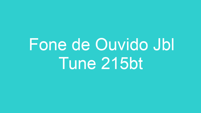 Fone de Ouvido Jbl Tune 215bt
