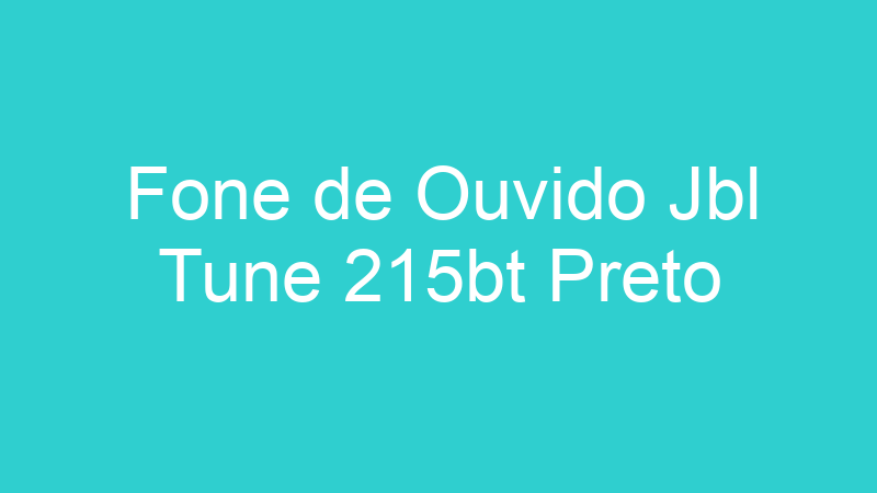Fone de Ouvido Jbl Tune 215bt Preto