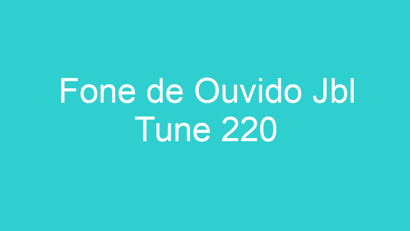 Fone de Ouvido Jbl Tune 220