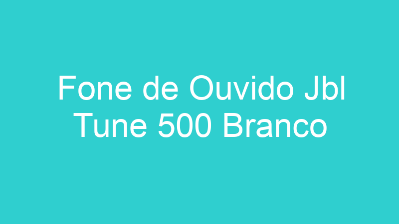 Fone de Ouvido Jbl Tune 500 Branco