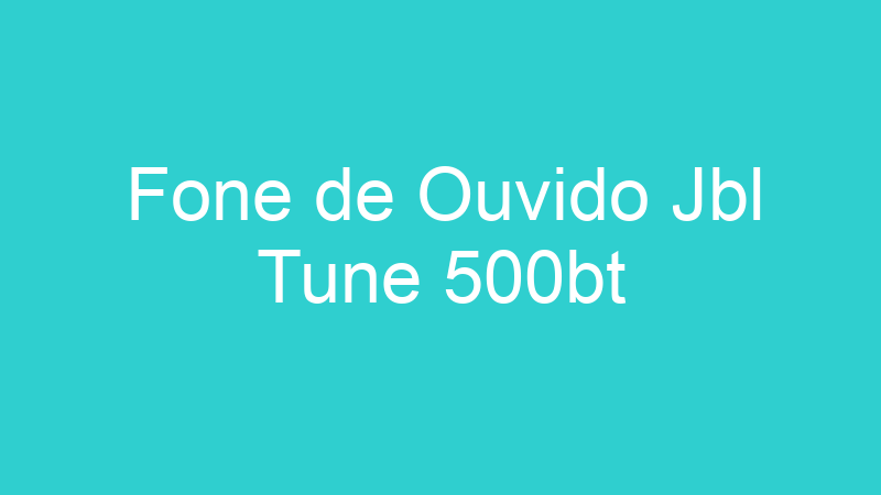 Fone de Ouvido Jbl Tune 500bt