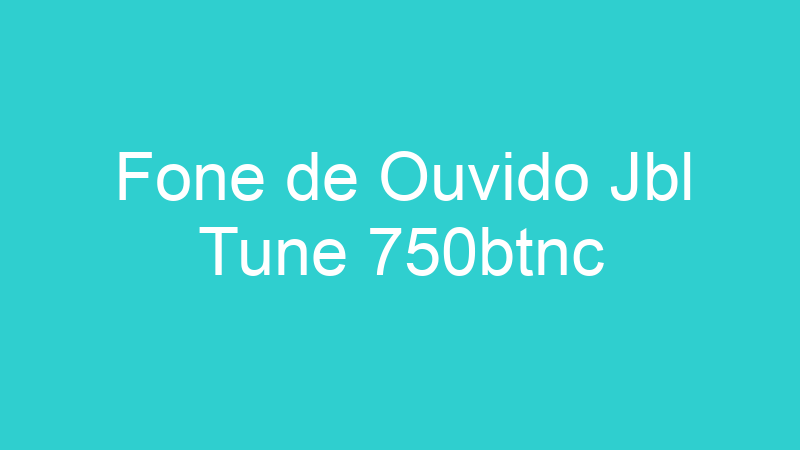 Fone de Ouvido Jbl Tune 750btnc