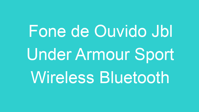 Fone de Ouvido Jbl Under Armour Sport Wireless Bluetooth