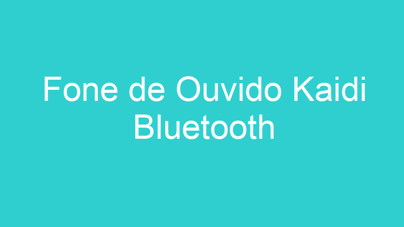 Fone de Ouvido Kaidi Bluetooth