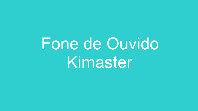 Fone de Ouvido Kimaster
