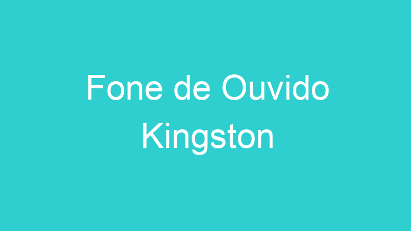 Fone de Ouvido Kingston
