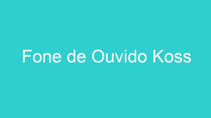 Fone de Ouvido Koss