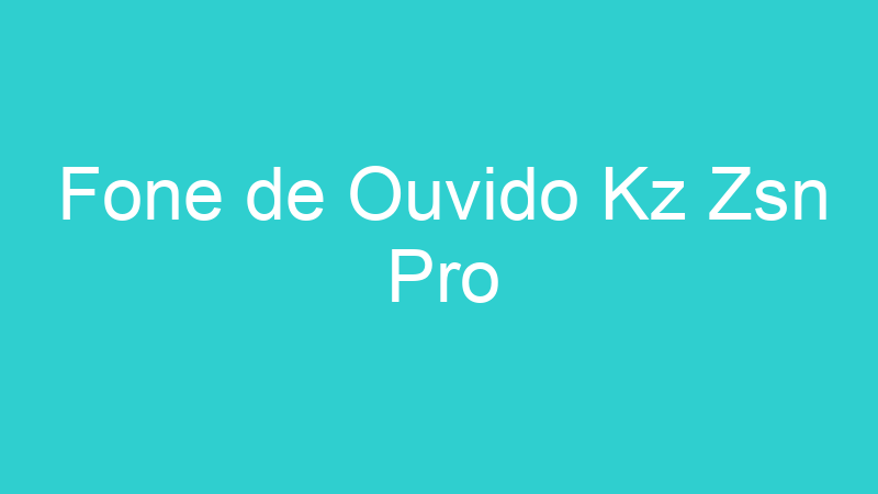 Fone de Ouvido Kz Zsn Pro