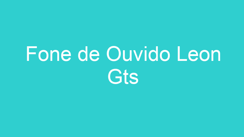 Fone de Ouvido Leon Gts