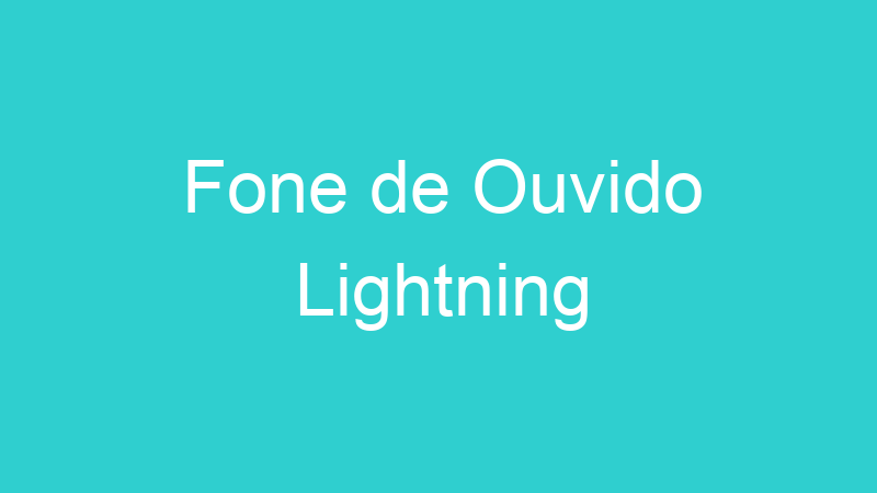 Fone de Ouvido Lightning