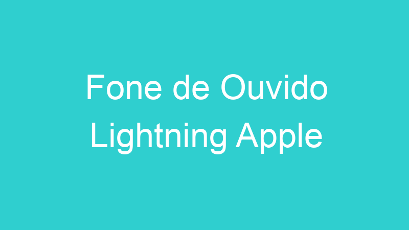 Fone de Ouvido Lightning Apple