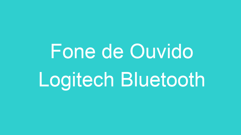 Fone de Ouvido Logitech Bluetooth