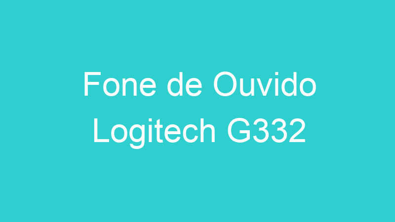 Fone de Ouvido Logitech G332