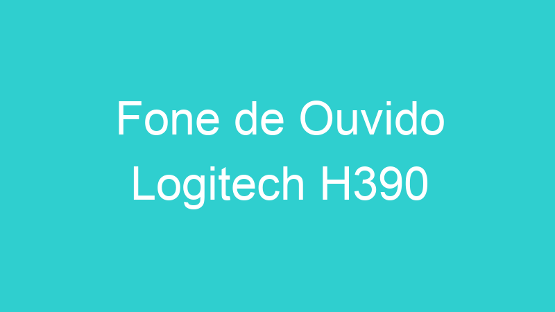 Fone de Ouvido Logitech H390