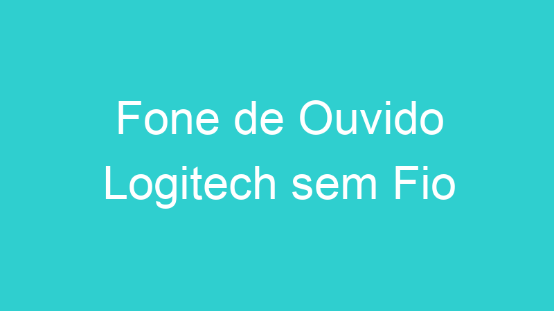 Fone de Ouvido Logitech sem Fio