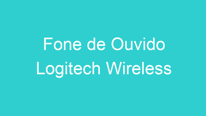 Fone de Ouvido Logitech Wireless