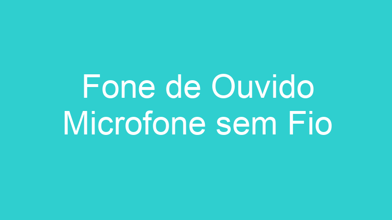 Fone de Ouvido Microfone sem Fio