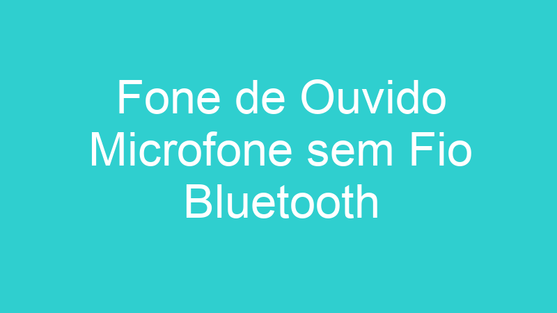 Fone de Ouvido Microfone sem Fio Bluetooth