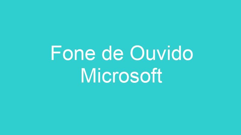 Fone de Ouvido Microsoft