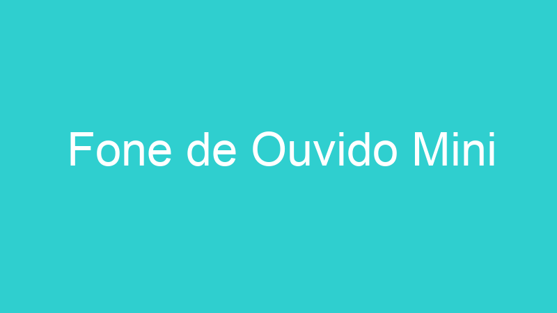 Fone de Ouvido Mini