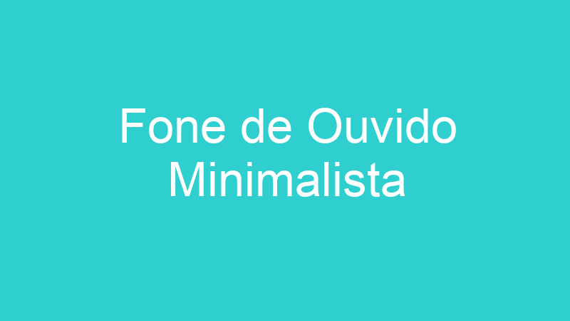 Fone de Ouvido Minimalista