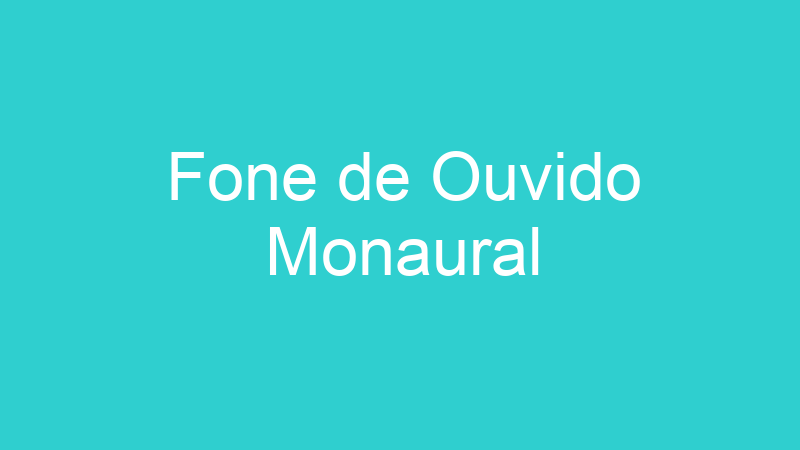 Fone de Ouvido Monaural