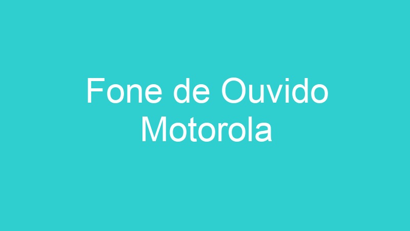 Fone de Ouvido Motorola