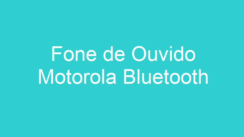 Fone de Ouvido Motorola Bluetooth