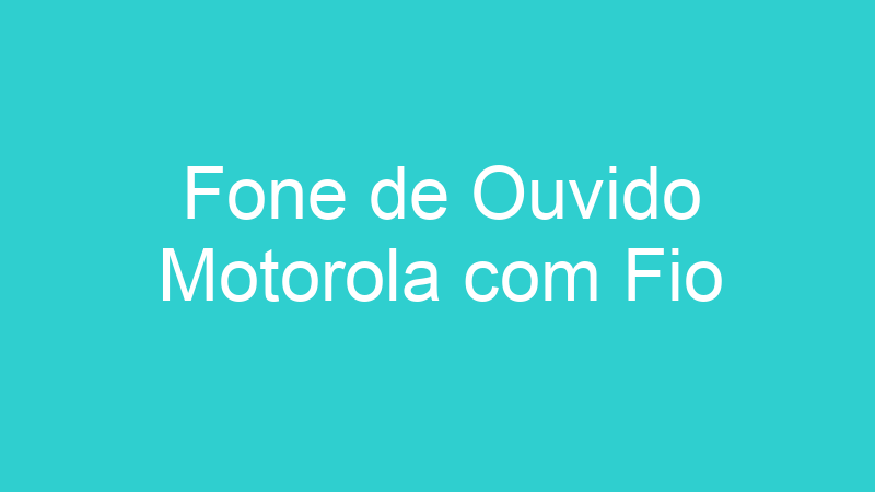 Fone de Ouvido Motorola com Fio