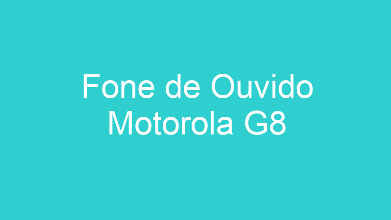 Fone de Ouvido Motorola G8