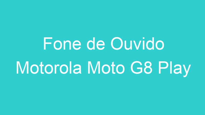 Fone de Ouvido Motorola Moto G8 Play